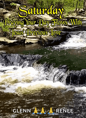 A Poster For Saturday Praying Your Day Flows With Jesus Precious Love By Glenn Renee GIF