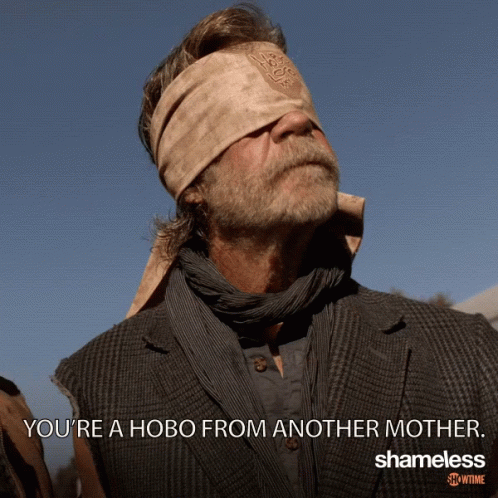 A Poster For Shameless Shows A Blindfolded Man With The Caption You 'Re A Hobo From Another Mother GIF