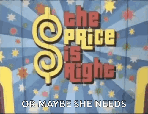 A Poster For The Price Is Right That Says Or Maybe She Needs On It GIF