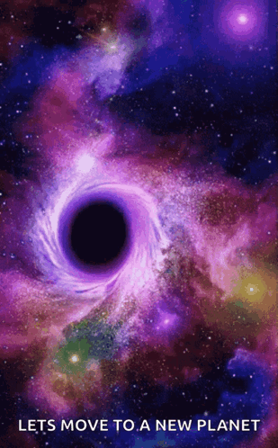 A Poster Of A Black Hole In Space With The Words Lets Move To A New Planet Below It GIF
