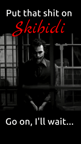 A Poster Of A Joker With The Words Put That Shit On Skibidi Go On I 'Ll Wait GIF