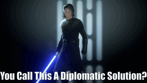 A Poster Of A Man Holding A Light Saber With The Words " You Call This A Diplomatic Solution " Below Him GIF