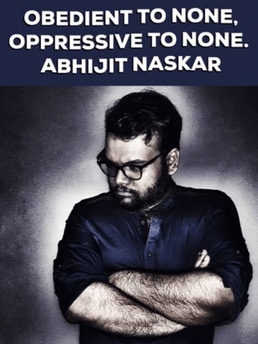 A Poster Of A Man With His Arms Crossed And The Words " Obedient To None Oppressive To None Abhijit Naskar " GIF
