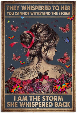 A Poster Of A Woman With Butterflies And The Words " They Whispered To Her You Cannot Withstand The Storm " GIF