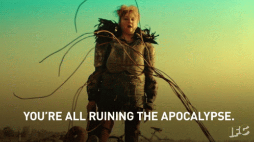A Poster Of A Woman With The Words You 'Re All Ruining The Apocalypse Below Her GIF