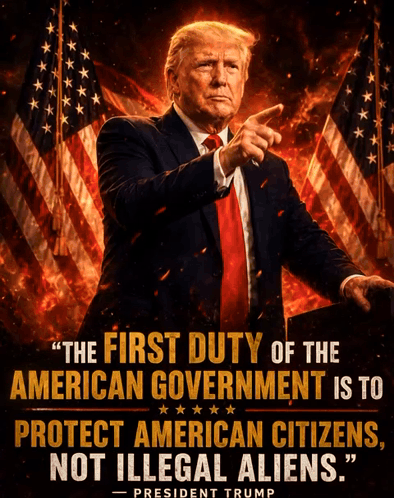 a poster of donald trump says " the first duty of the american government is to protect american citizens , not illegal