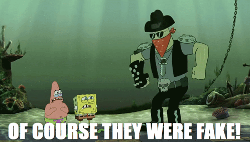 A Poster Of Spongebob And Patrick With The Words Of Course They Were Fake On The Bottom GIF