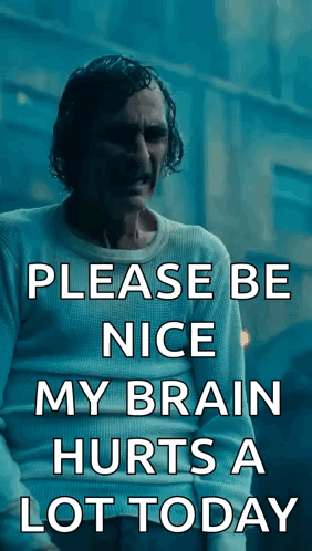 A Poster Of The Joker Says Please Be Nice My Brain Hurts A Lot Today . GIF