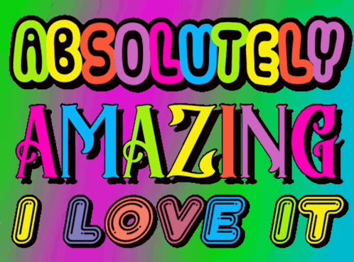 A Poster That Says " Absolutely Amazing I Love It " GIF