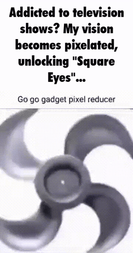 A Poster That Says " Addicted To Television Shows My Vision Becomes Pixelated Unlocking " Square Eyes " GIF