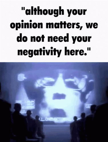 A Poster That Says " Although Your Opinion Matters We Do Not Need Your Negativity Here . " GIF
