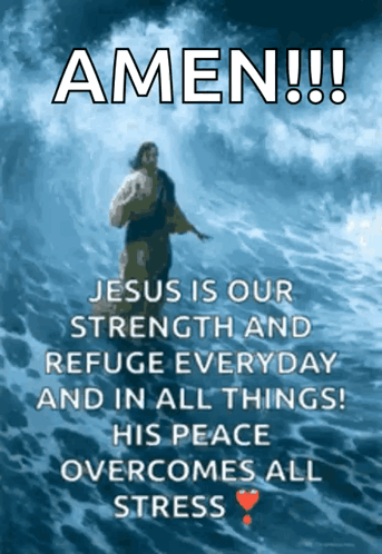 A Poster That Says Amen Jesus Is Our Strength And Refuge Everyday And In All Things GIF