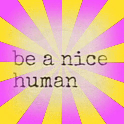 A Poster That Says Be A Nice Human On It GIF
