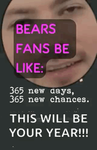 A Poster That Says Bears Fans Be Like : 365 New Days , 365 New Chances . This Will Be Your Year !!! GIF