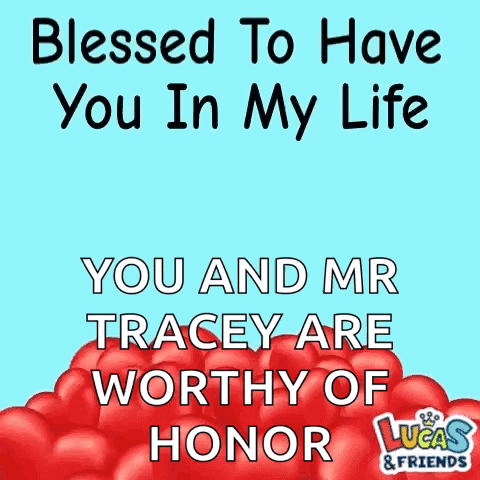 A Poster That Says Blessed To Have You In My Life And Mr Tracey Are Worthy Of Honor GIF