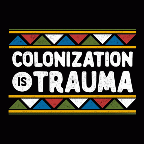 A Poster That Says " Colonization Is Trauma " On A Black Background GIF
