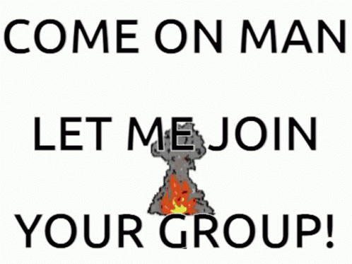 A Poster That Says Come On Man Let Me Join Your Group With A Cartoon Explosion GIF