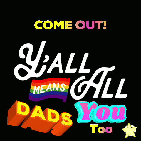 A Poster That Says Come Out Y'all Means All Dads Too GIF