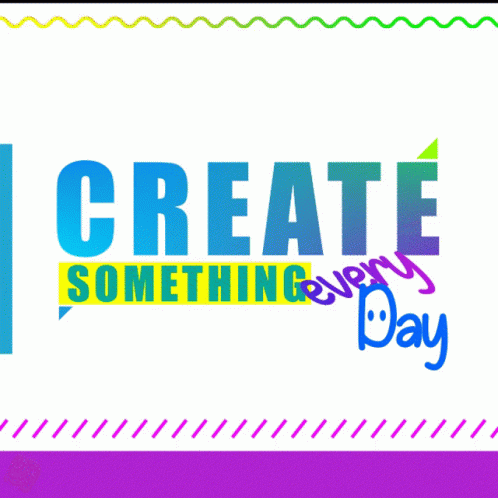 A Poster That Says " Create Something Every Day " GIF