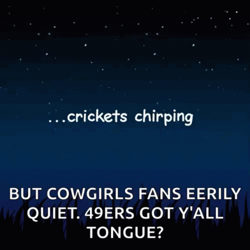 A Poster That Says Crickets Chirping But Cowgirls Fans Eerily Quiet 49Ers Got Y All Tongue GIF