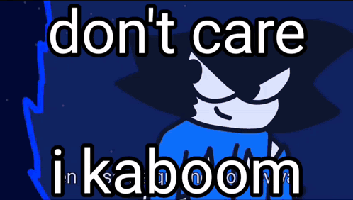 A Poster That Says " Do N't Care I Kaboom " GIF