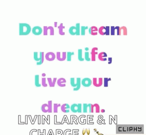 a poster that says do n't dream your life live your dream livin large & n charge cliphy