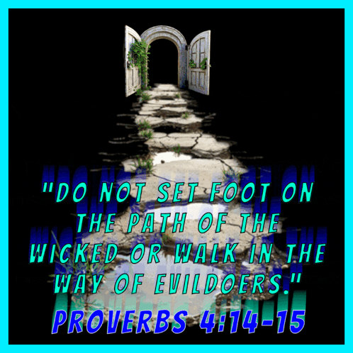 A Poster That Says Do Not Set Foot On The Path Of The Wicked Or Walk In The Way Of Evildoers Proverbs 4 14 15 GIF