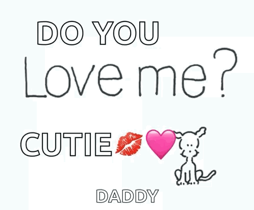 A Poster That Says Do You Love Me Cutie And Daddy GIF