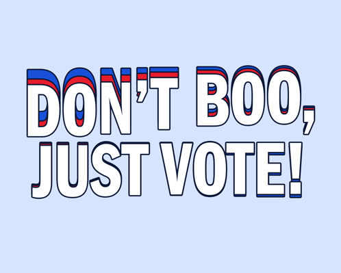 A Poster That Says " Don 'T Boo Just Vote " GIF