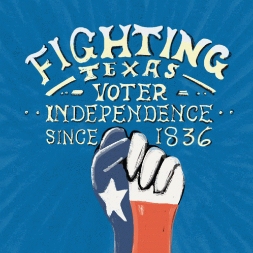 A Poster That Says Fighting Texas Voter Independence Since 1836 With A Fist In The Foreground GIF