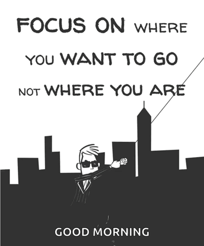A Poster That Says Focus On Where You Want To Go Not Where You Are On It GIF