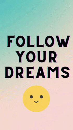 A Poster That Says Follow Your Dreams With A Yellow Face GIF