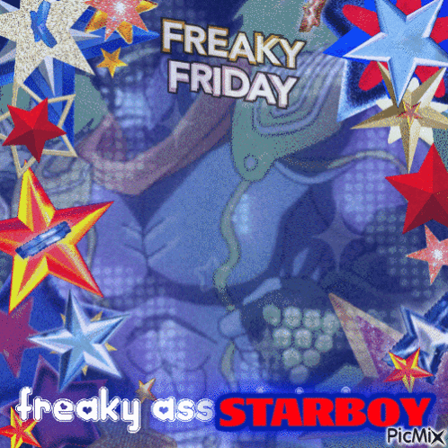 A Poster That Says Freaky Friday Freaky Ass Starboy Picmix GIF