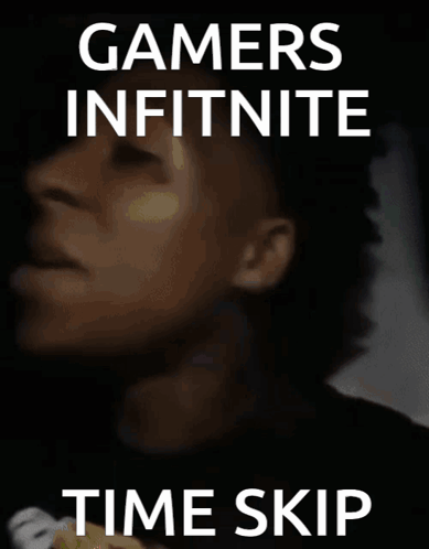 A Poster That Says " Gamers Infinite Time Skip " On It GIF