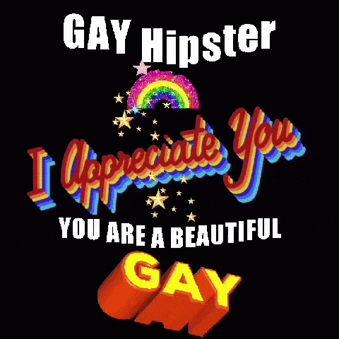 A Poster That Says ' Gay Hipster I Appreciate You You Are A Beautiful Gay ' On It GIF