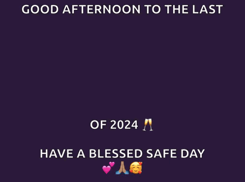 A Poster That Says Good Afternoon To The Last Happy Monday Of 2024 Have A Blessed Safe Day GIF