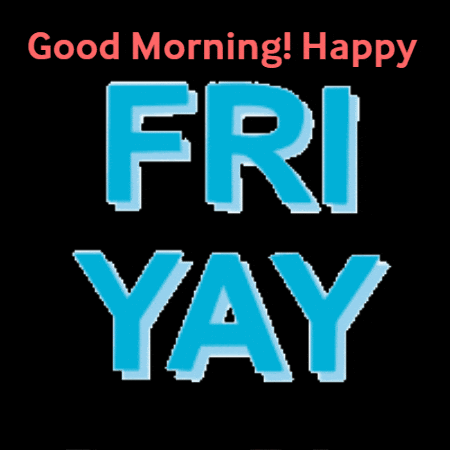 A Poster That Says Good Morning Happy Fri Yay On It GIF