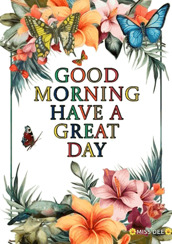 A Poster That Says Good Morning Have A Great Day With Flowers And Butterflies GIF