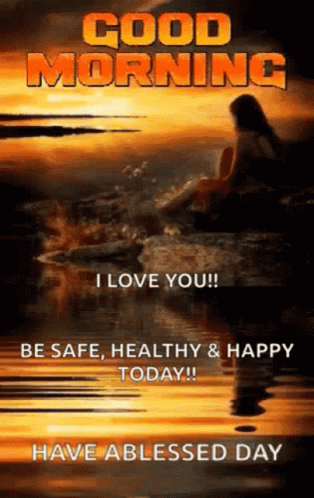 A Poster That Says Good Morning I Love You Be Safe Healthy Happy Today Have A Blessed Day GIF