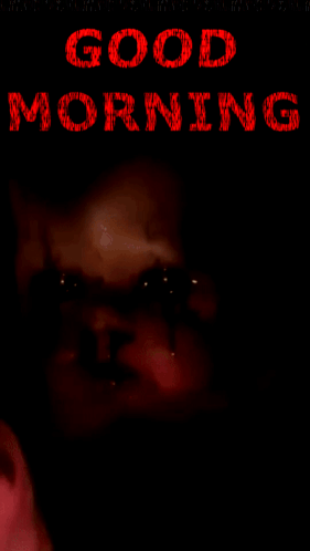 a poster that says good morning with a scary face