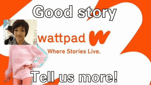 a poster that says good story wattpad tell us more