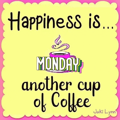 A Poster That Says Happiness Is Monday Another Cup Of Coffee GIF