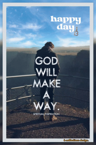 A Poster That Says Happy Day And God Will Make A Way On It GIF