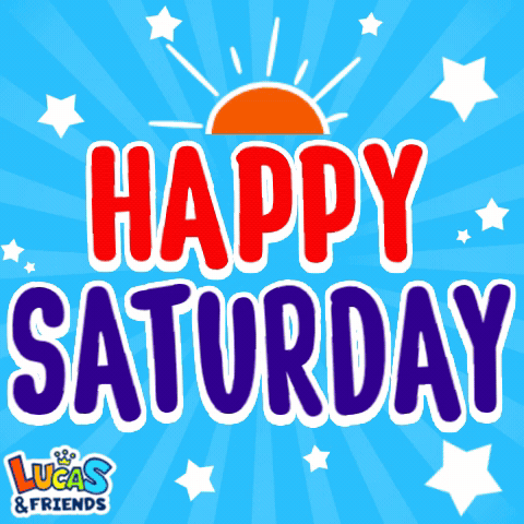 A Poster That Says Happy Saturday With Lucas And Friends In The Bottom Right Corner GIF