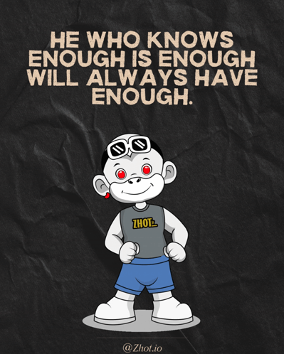 A Poster That Says He Who Knows Enough Is Enough Will Always Have Enough On It GIF