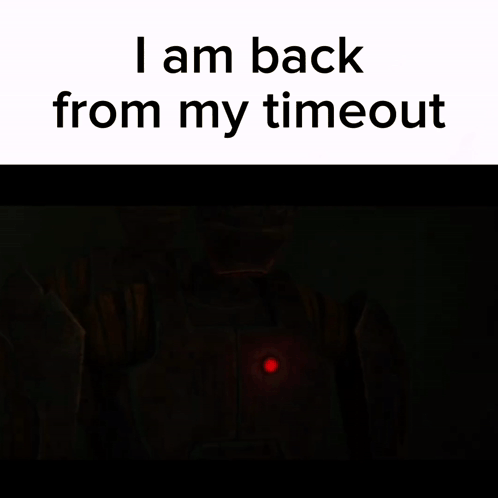 A Poster That Says I Am Back From My Time Out GIF