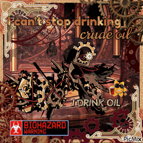 a poster that says ' i can 't stop drinking crude oil '
