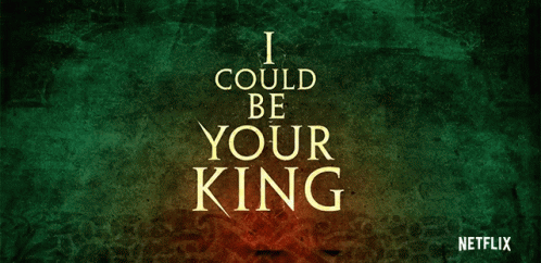 A Poster That Says I Could Be Your King And Netflix GIF