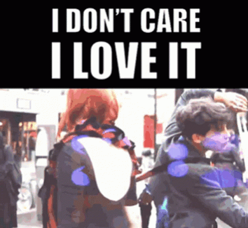 A Poster That Says I Do N't Care I Love It On It GIF