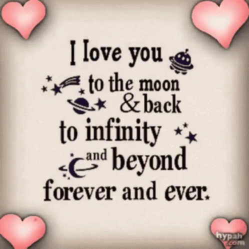 A Poster That Says ' I Love You To The Moon And Back To Infinity And Beyond Forever And Ever ' GIF